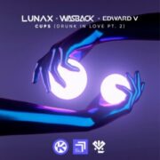 Lunax x Wasback x Edward V - Cups (Drunk in Love, Pt. 2) (Extended Mix)