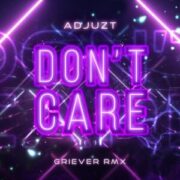 Adjuzt - DON'T CARE (Griever Remix)