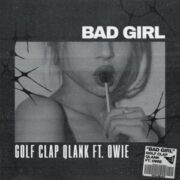 Golf Clap & Qlank Ft. OWIE - Bad Girl