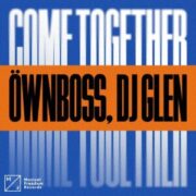 Öwnboss, DJ Glen - Come Together (Extended Mix)