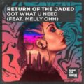 Return Of The Jaded feat. MELLY OHH - Got What U Need (Extended Mix)