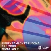 Sidney Samson & Le Modo - Wanna Have It (feat. Ludona)