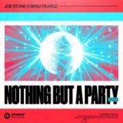 Joe Stone x Brad Pearce - Nothing But A Party