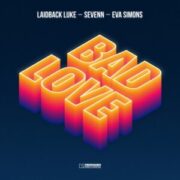 Laidback Luke, Eva Simons & Sevenn - Bad Love