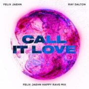 Felix Jaehn & Ray Dalton - Call It Love (Felix Jaehn Happy Rave Mix)