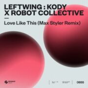Leftwing:Kody x Robot Collective - Love Like This (Max Styler Extended Remix)