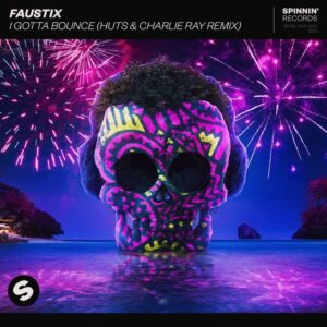 Faustix - I Gotta Bounce (HUTS & Charlie Ray Remix)