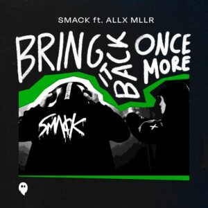SMACK - Bring It Back Once More (feat. Allx Mllr)