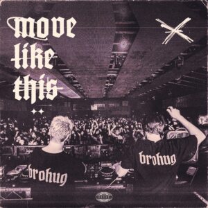 BROHUG - Move Like This