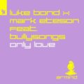 Luke Bond & Mark Eteson feat. BullySongs - Only Love (Extended Mix)