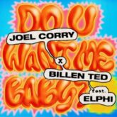 Joel Corry x Billen Ted feat. Elphi - Do U Want Me Baby?