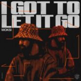 Moksi - I Got To Let It Go (Extended Mix)