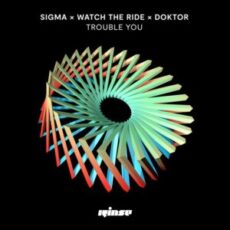 Sigma x Watch the Ride x Doktor - Trouble You