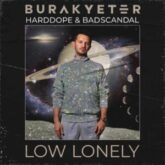 Burak Yeter & Harddope & Badscandal - Low Lonely (Extended Mix)