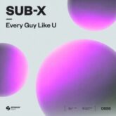 SUB-X - Every Guy Like U