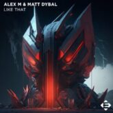 Alex M & Matt Dybal - Like That (Extended Mix)
