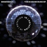 BINGEWATCH - THIS IS HOUSE MUSIC EP