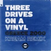 Three Drives On A Vinyl - Greece 2000 (KREAM Extended Remix)