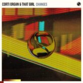 Corti Organ & That Girl - Changes (Extended Mix)