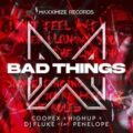 Coopex x Highup x DJ Fluke feat. Penelope - Bad Things (Extended Mix)