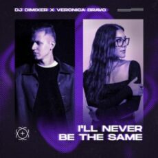 DJ DimixeR & Veronica Bravo - I'll Never Be The Same