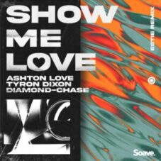 Ashton Love & Tyron Dixon & Diamond-Chase - Show Me Love (Estie Remix)