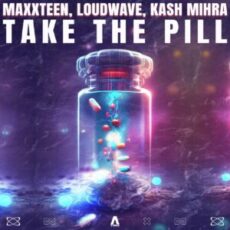 Maxxteen, Loudwave, Kash Mihra - Take the Pill (Extended Mix)