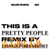 Dillon Francis feat. INJI - Pretty People (longstoryshort Remix)