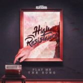 High Resistance - Play Me The Song