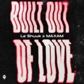 le Shuuk & Maxam - Built Out Of Love
