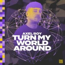 Axel Boy - Turn My World Around