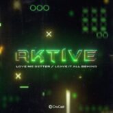 Aktive - Love Me Better / Leave It All Behind