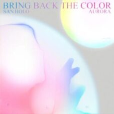 San Holo & AURORA - BRING BACK THE COLOR