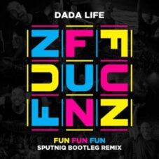 Dada Life - Fun Fun Fun (Sputniq Bootleg Remix)