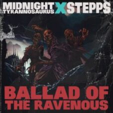 Midnight Tyrannosaurus x Stepps - Ballad of the Ravenous