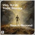 Viiq, Kiral, Todd Stucky - Touch Ground