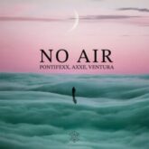 Pontifexx, AXXE, Ventura - No Air (Extended Mix)
