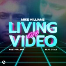 Mike Williams feat. DTale - Living On Video (Festival Mix)