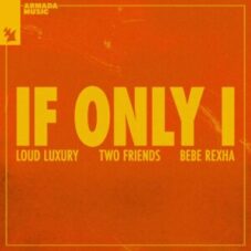 Loud Luxury, Two Friends & Bebe Rexha - If Only I (Extended Mix)