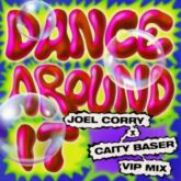 Joel Corry & Caity Baser - Dance Around It (Joel Corry Extended VIP Mix)