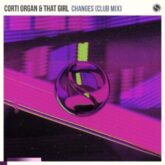 Corti Organ & That Girl - Changes (Extended Club Mix)