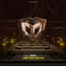 Sepsis - I Don't Need Your Love