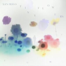 San Holo - TINY FLOWERS