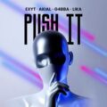 EXYT, AKIAL & G4BBA feat. Lika - Push It (Extended Mix)