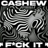 CASHEW - F*ck It