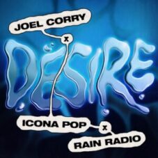 Joel Corry & Icona Pop & Rain Radio - Desire