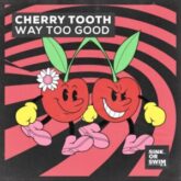 Cherry Tooth - Way Too Good
