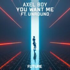 Axel Boy feat. Unround - You Want Me (Extended Mix)