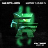 David Guetta & MORTEN - Something To Hold On To (Extended Mix)
