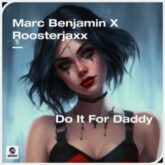 Marc Benjamin & Roosterjaxx - Do It For Daddy